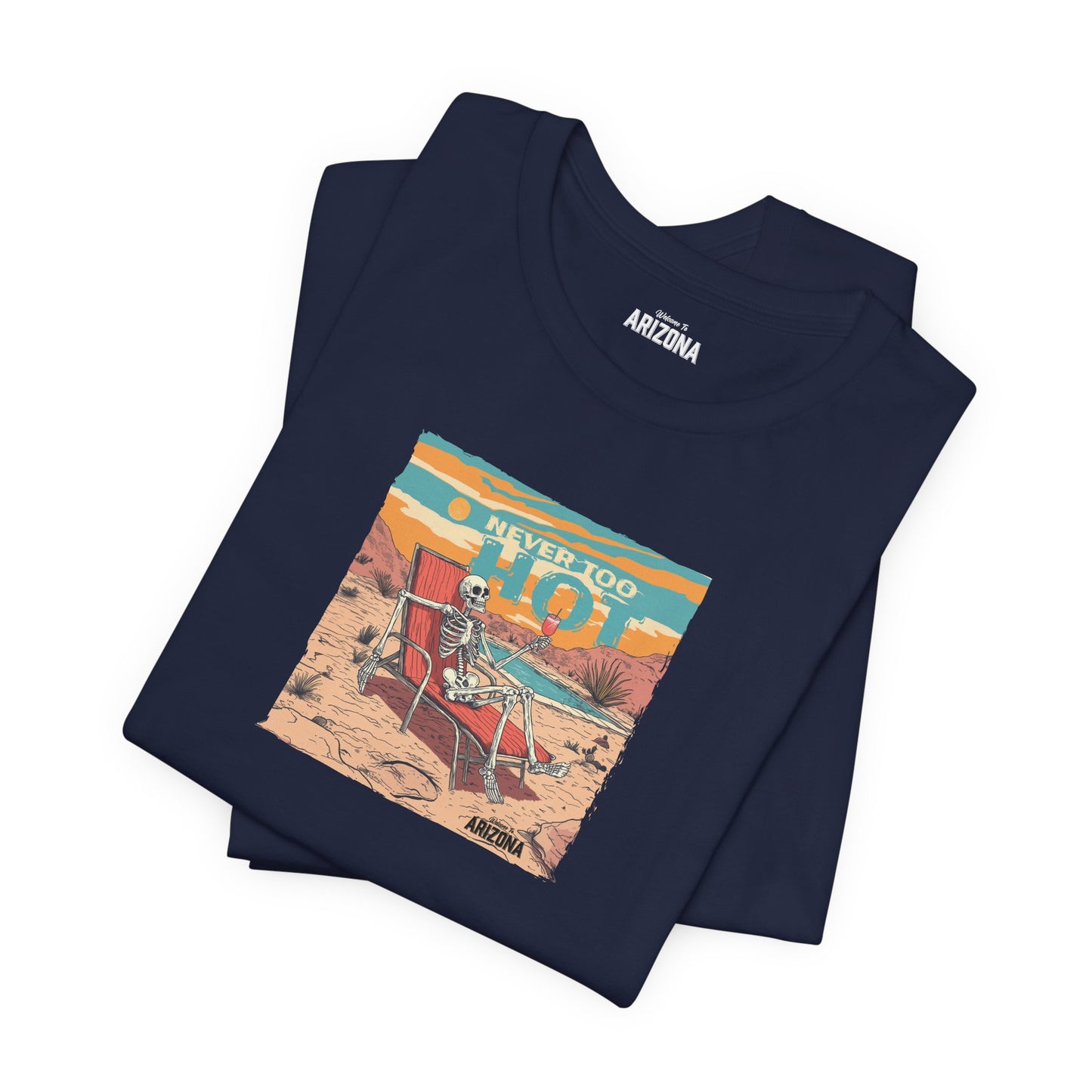 Never Too Hot Arizona Unisex Tee